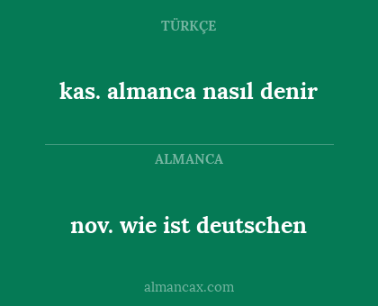 kas. almanca nasıl denir - nov. wie ist deutschen