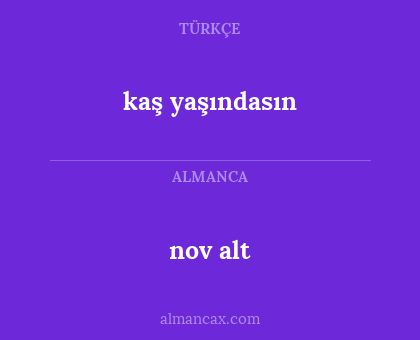 nov alt - kaş yaşındasın