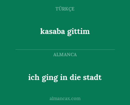 kasaba gittim - ich ging in die stadt