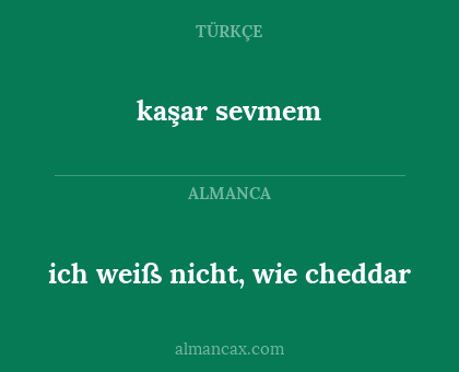 kaşar sevmem - ich weiß nicht, wie cheddar