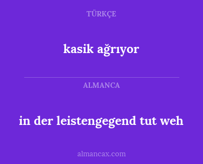 kasik ağrıyor - in der leistengegend tut weh