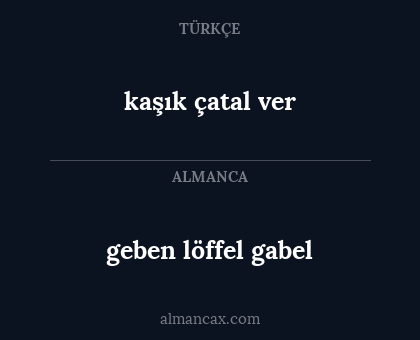 kaşık çatal ver - geben löffel gabel