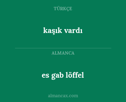 kaşık vardı - es gab löffel