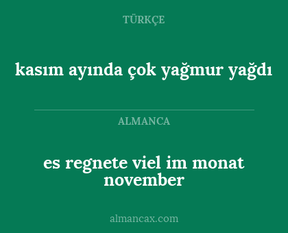 es regnete viel im monat november - kasım ayında çok yağmur yağdı