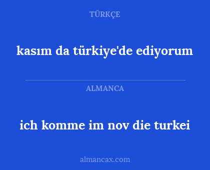ich komme im nov die turkei - kasım da türkiye'de ediyorum
