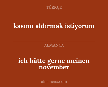 ich hätte gerne meinen november - kasımı aldırmak istiyorum
