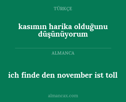 kasımın harika olduğunu düşünüyorum - ich finde den november ist toll