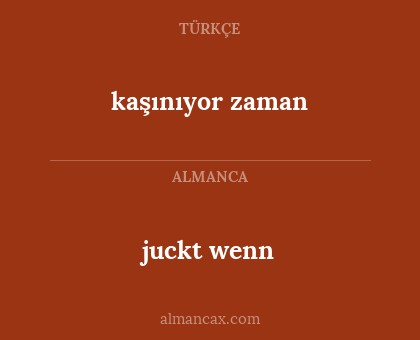juckt wenn - kaşınıyor zaman