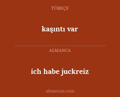 kaşıntı var - ich habe juckreiz