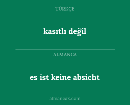 kasıtlı değil - es ist keine absicht