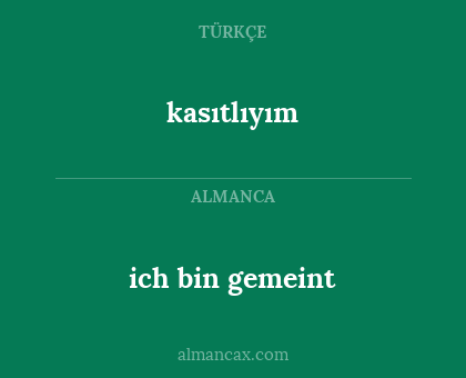 ich bin gemeint - kasıtlıyım