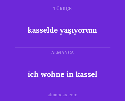 kasselde yaşıyorum - ich wohne in kassel