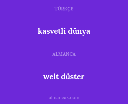 kasvetli dünya - welt düster