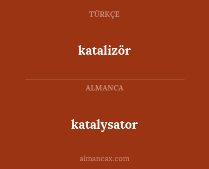katalysator - katalizör