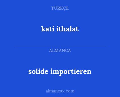 solide importieren - kati ithalat