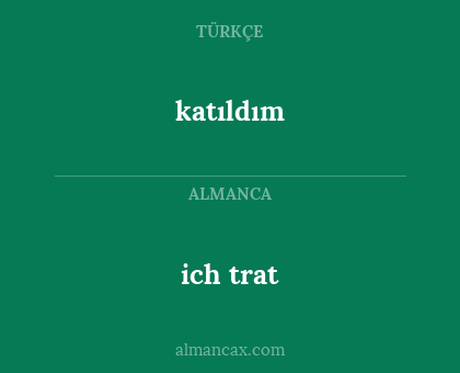 katıldım - ich trat