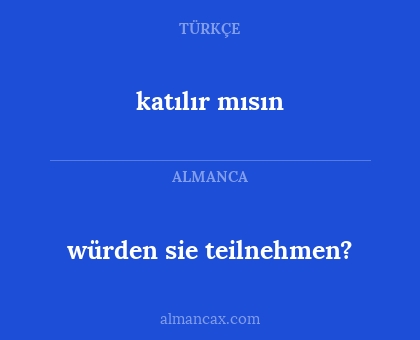 katılır mısın - würden sie teilnehmen?