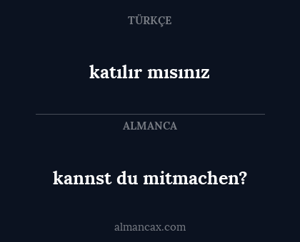 kannst du mitmachen? - katılır mısınız