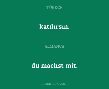 katılırsın. - du machst mit.