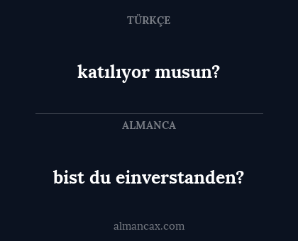 katılıyor musun? - bist du einverstanden?