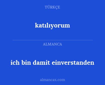 katılıyorum - ich bin damit einverstanden