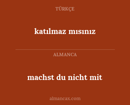 machst du nicht mit - katılmaz mısınız