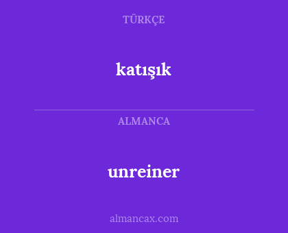 unreiner - katışık