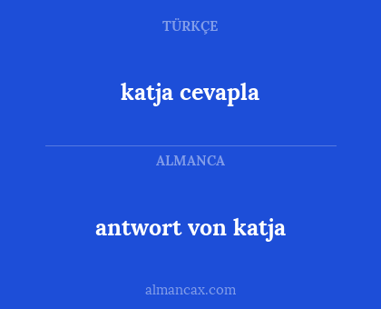 katja cevapla - antwort von katja