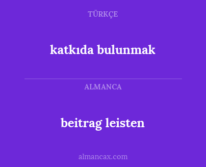 katkıda bulunmak - beitrag leisten
