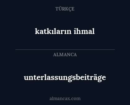 katkıların ihmal - unterlassungsbeiträge