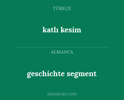 katlı kesim - geschichte segment