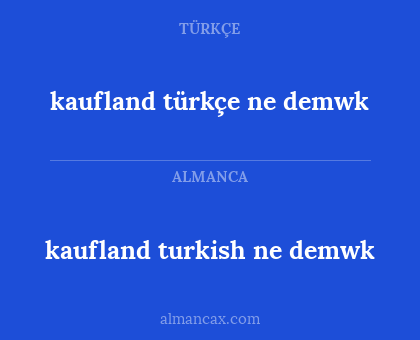 kaufland türkçe ne demwk - kaufland turkish ne demwk