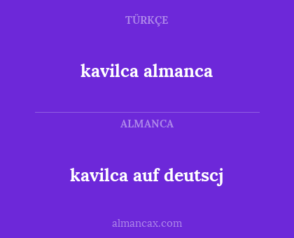 kavilca almanca - kavilca auf deutscj