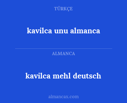 kavilca mehl deutsch - kavilca unu almanca