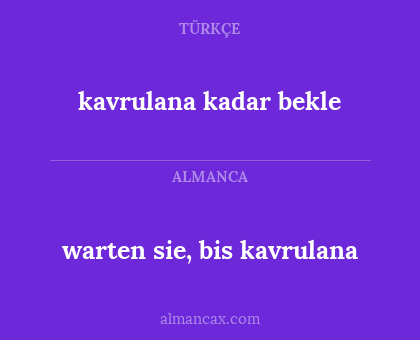 warten sie, bis kavrulana - kavrulana kadar bekle