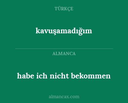 kavuşamadığım - habe ich nicht bekommen