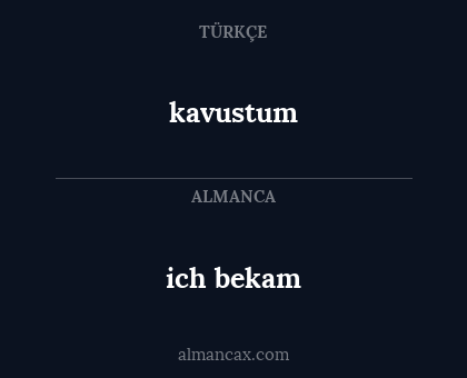 kavustum - ich bekam