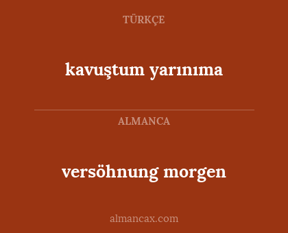 versöhnung morgen - kavuştum yarınıma