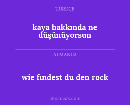 wie fındest du den rock - kaya hakkında ne düşünüyorsun