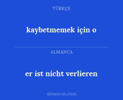 kaybetmemek için o - er ist nicht verlieren
