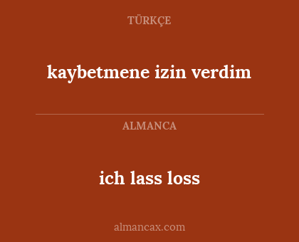ich lass loss - kaybetmene izin verdim
