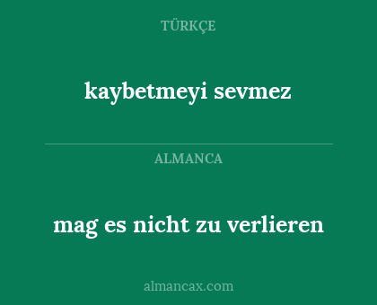 kaybetmeyi sevmez - mag es nicht zu verlieren