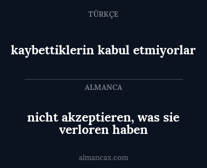 kaybettiklerin kabul etmiyorlar - nicht akzeptieren, was sie verloren haben