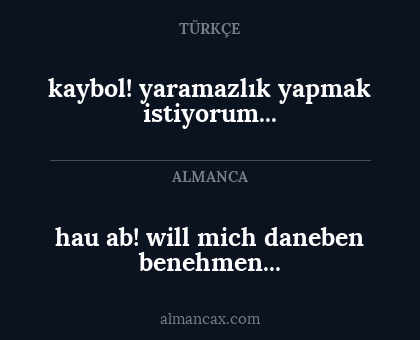 hau ab! will mich daneben benehmen... - kaybol! yaramazlık yapmak istiyorum...