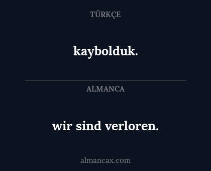 wir sind verloren. - kaybolduk.