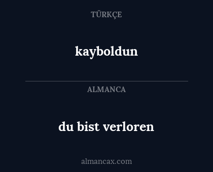 kayboldun - du bist verloren