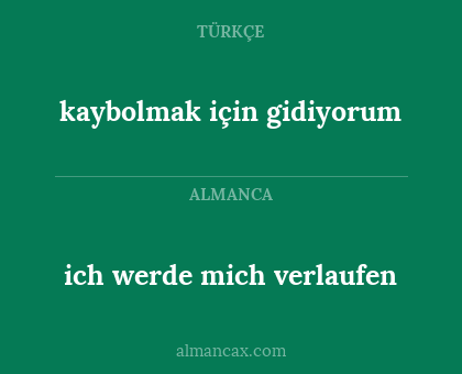 ich werde mich verlaufen - kaybolmak için gidiyorum