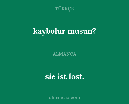 sie ist lost. - kaybolur musun?