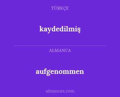 aufgenommen - kaydedilmiş