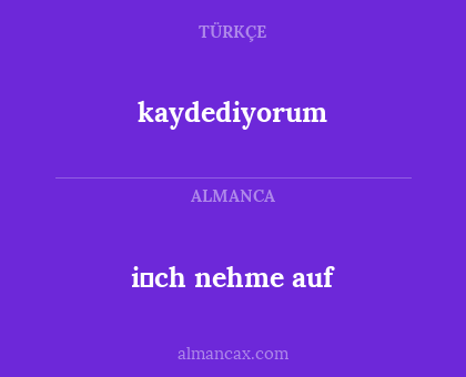 kaydediyorum - i̇ch nehme auf